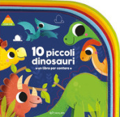 10 piccoli dinosauri. 1 2 3 conta con me. Ediz. a colori