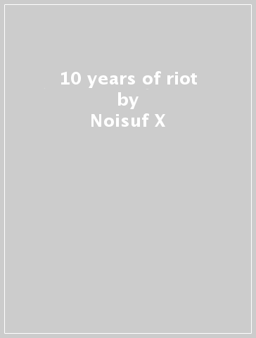 10 years of riot - Noisuf-X