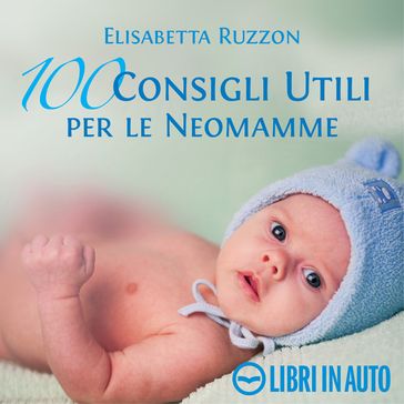 100 consigli utili per le neomamme - Elisabetta Ruzzon