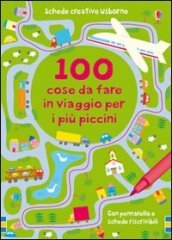 100 cose da fare in viaggio per i più piccini. Ediz. illustrata. Con pennarello