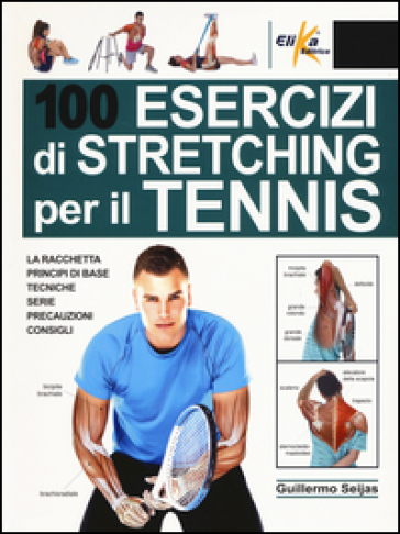 100 esercizi di stretching per il tennis - Guillermo Seijas