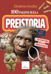 100 pagine sulla preistoria. L avventura della conoscenza