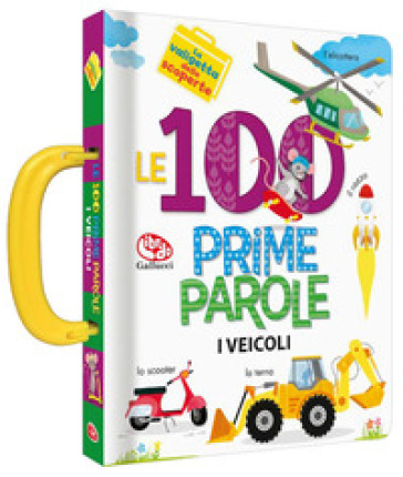 Le 100 prime parole. Veicoli. La valigetta delle scoperte - Anne Paradis - Annie Sechao