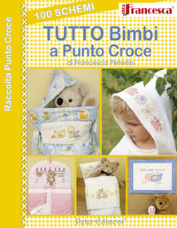 100 schemi tutto bimbi a punto croce - Francesca Peterlini