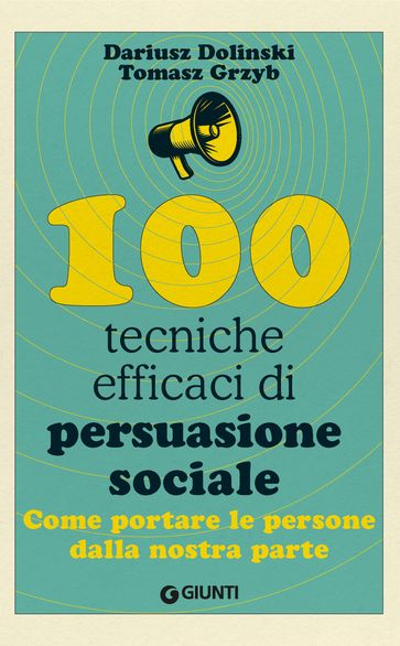 100 tecniche efficaci di persuasione sociale - Dariusz Dolinski - Tomasz Grzyb