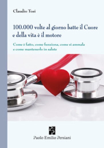 100.000 volte al giorno batte il cuore e della vita è il motore - Claudio Tosi