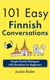 101 Easy Finnish Conversations: Simple Finnish Dialogues with Questions for Beginners