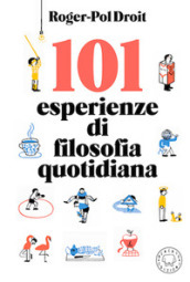 101 esperienze di filosofia quotidiana