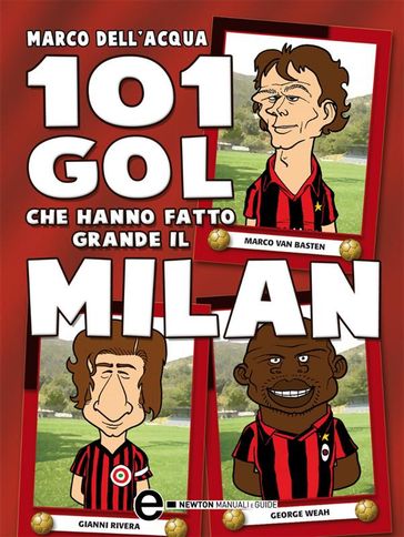 101 gol che hanno fatto grande il Milan - Marco Dell