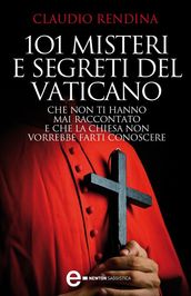 101 misteri e segreti del Vaticano che non ti hanno mai raccontato e che la Chiesa non vorrebbe farti conoscere