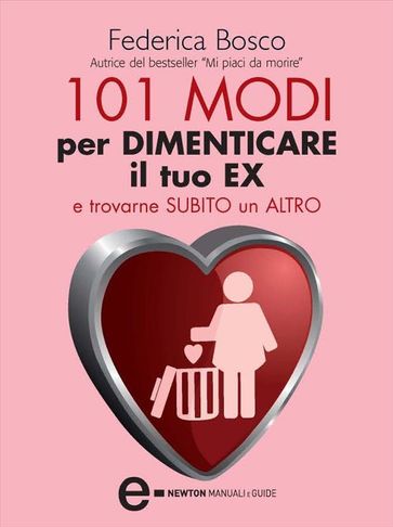 101 modi per dimenticare il tuo ex e trovarne subito un altro - Federica Bosco