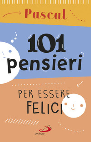 101 pensieri per essere felici - Blaise Pascal