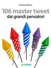 106 master tweet dai grandi pensatori sulla cultura, l esistenza, la politica, il pensiero e la società... debitamente commentati