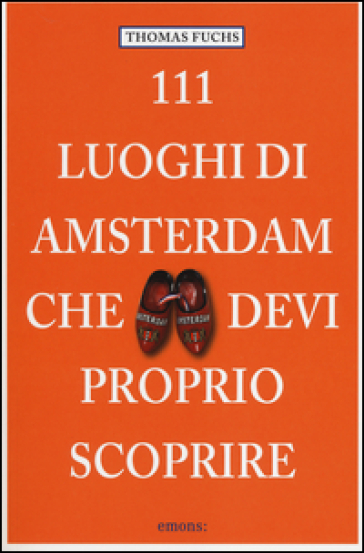 111 luoghi di Amsterdam che devi proprio scoprire - Thomas Fuchs