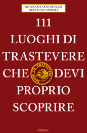 111 luoghi di Trastevere che devi proprio scoprire