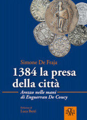 1384 la presa della città.  Arezzo nelle mani di Enguerrand De Coucy