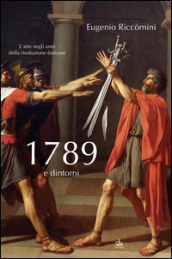 1789 e dintorni. L arte negli anni della Rivoluzione francese