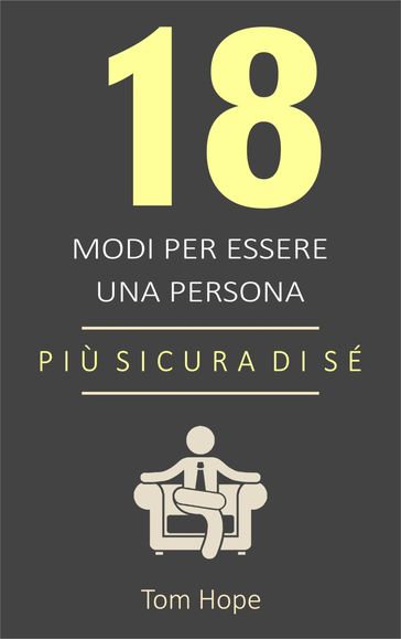 18 Modi Per Essere Una Persona Più Sicura Di Sé - Tom Hope