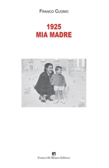 1925 mia madre. Nuova ediz. - Franco Cuomo