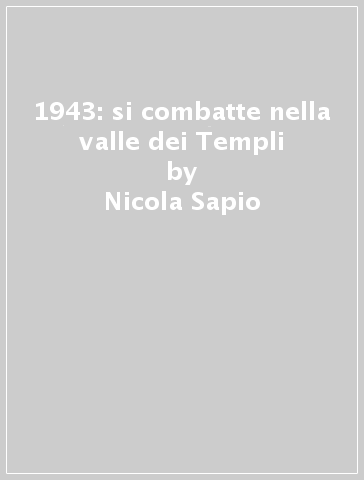 1943: si combatte nella valle dei Templi - Nicola Sapio