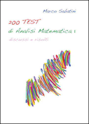 200 TEST di analisi matematica 1 - Marco Sabatini