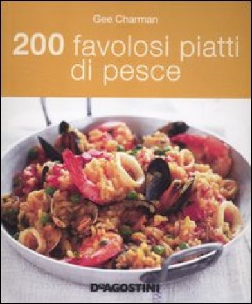 200 favolosi piatti di pesce - Gee Charman