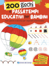 200 giochi e passatempi educativi per bambini. Tanti giochi e attività per imparare divertendosi