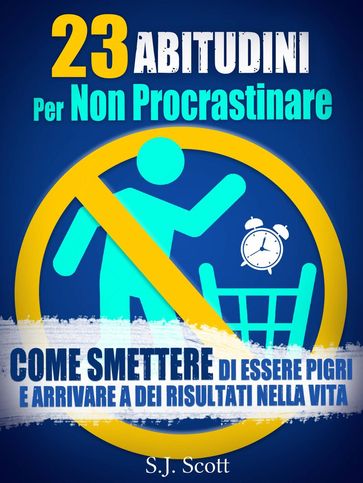 23 Abitudini Per Non Procrastinare - S.J. Scott