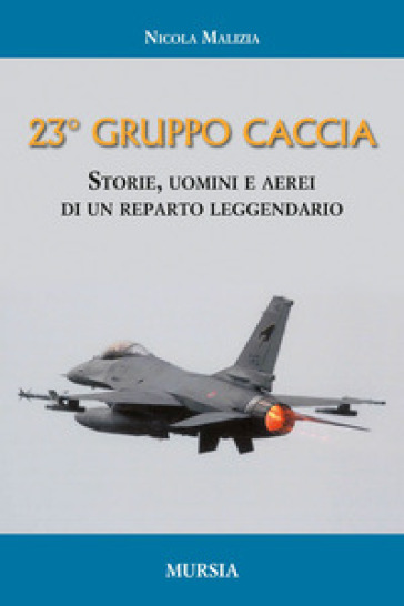 Il 23° Gruppo caccia. Cronistoria del reparto dalle origini ad oggi - Nicola Malizia