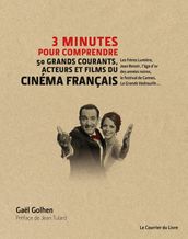 3 minutes pour comprendre les 50 grands courants, acteurs et films du cinéma français