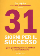 31 giorni per il successo. Guida quotidiana per creare, cambiare ed arricchire la tua vita