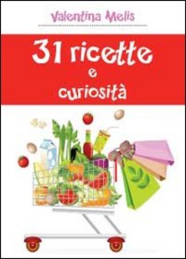 31 ricette e curiosità - Valentina Melis