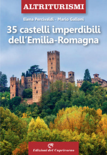 35 castelli imperdibili dell'Emilia Romagna - Elena Percivaldi - Mario Galloni