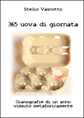 365 uova di giornata. Gianografie di un anno vissuto metaforicamente