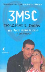 3MSC. Emozioni e sogno. Tre metri sopra il cielo. Lo spettacolo. Ediz. illustrata