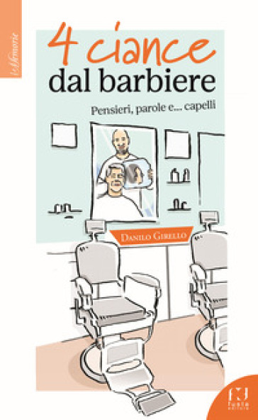 4 ciance dal barbiere. Pensieri, parole e... capelli - Danilo Girello