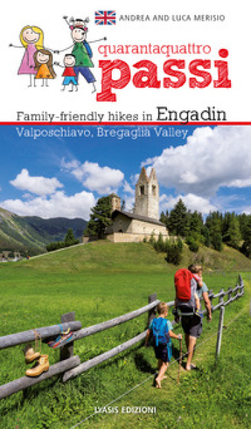 44 passi. Itinerari per famiglie in Engadina, val Bregaglia, Valposchiavo. Ediz. inglese - Andrea Merisio - Luca Merisio