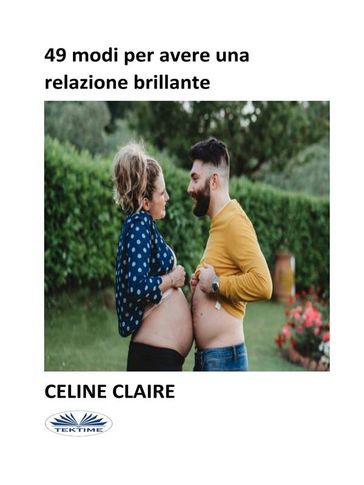 49 Modi Per Avere Una Relazione Brillante - Celine Claire