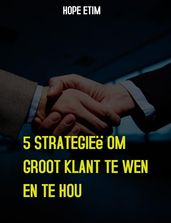 5 Strategieë Om Groot Klant te Wen en te Hou