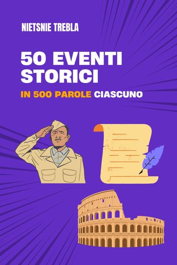 50 eventi storici in 500 parole ciascuno - Nietsnie Trebla