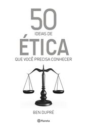 50 ideias de ética que você precisa conhecer