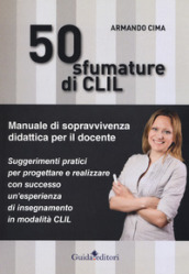 50 sfumature di CLIL. Manuale di sopravvivenza didattica per il docente