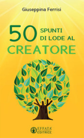 50 spunti di lode al Creatore