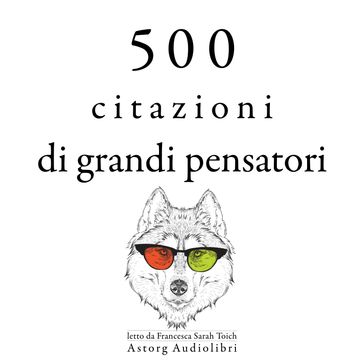 500 citazioni di grandi menti - Martin Luther King - Laozi - Dalai Lama - Baudelaire Charles - Carl Jung