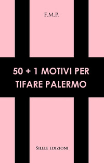 50+1 motivi per tifare Palermo - F.m.p.