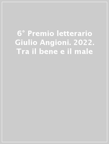 6° Premio letterario Giulio Angioni. 2022. Tra il bene e il male