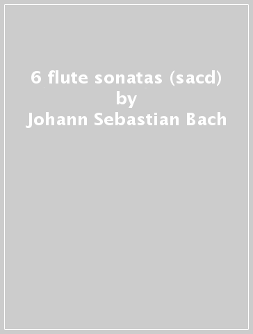 6 flute sonatas (sacd) - Johann Sebastian Bach