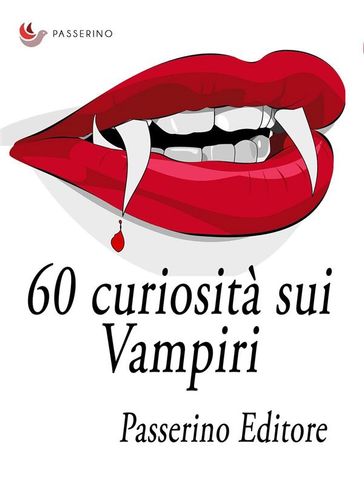 60 curiosità sui vampiri - Passerino Editore