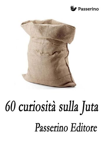 60 curiosità sulla juta - Passerino Editore