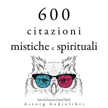 600 citazioni mistiche e spirituali - Dalai Lama - Bouddha - Mahatma Gandhi - Martin Luther King - Mother Teresa of Calcutta - Confucius